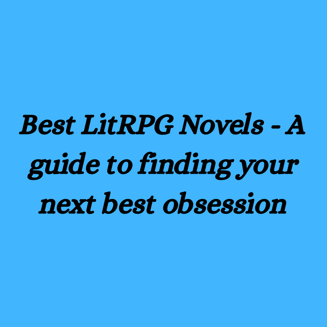 Best LitRPG Novels - A guide to finding your next best obsession