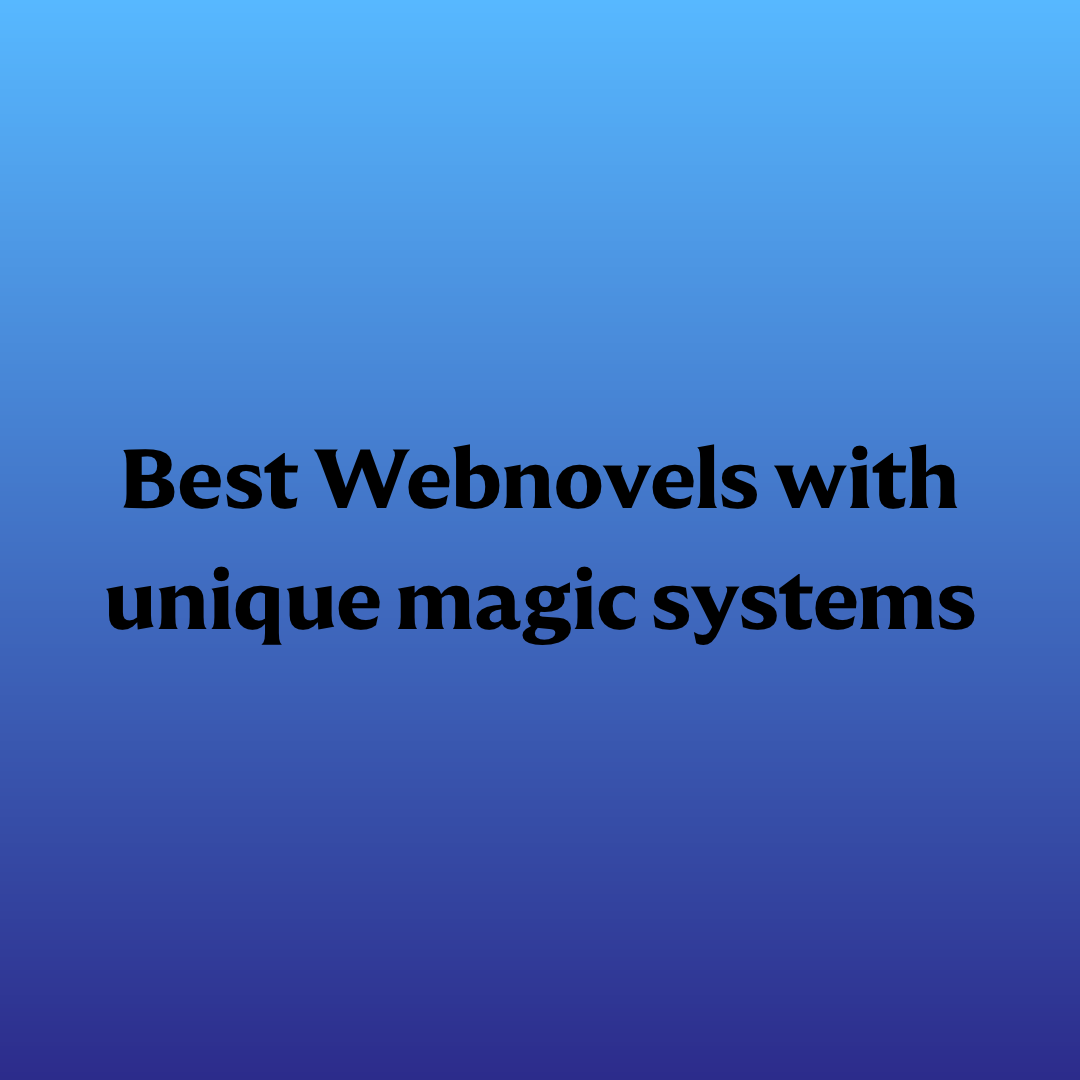 Best Webnovels with unique magic systems