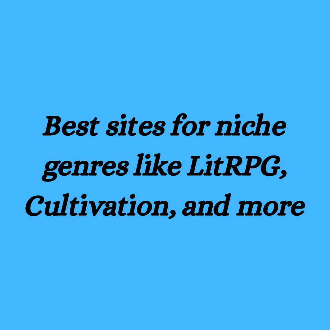 Best sites for niche genres like LitRPG, Cultivation, and more
