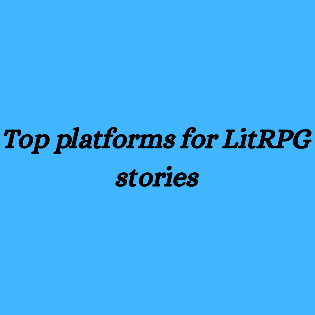 Top platforms for LitRPG stories