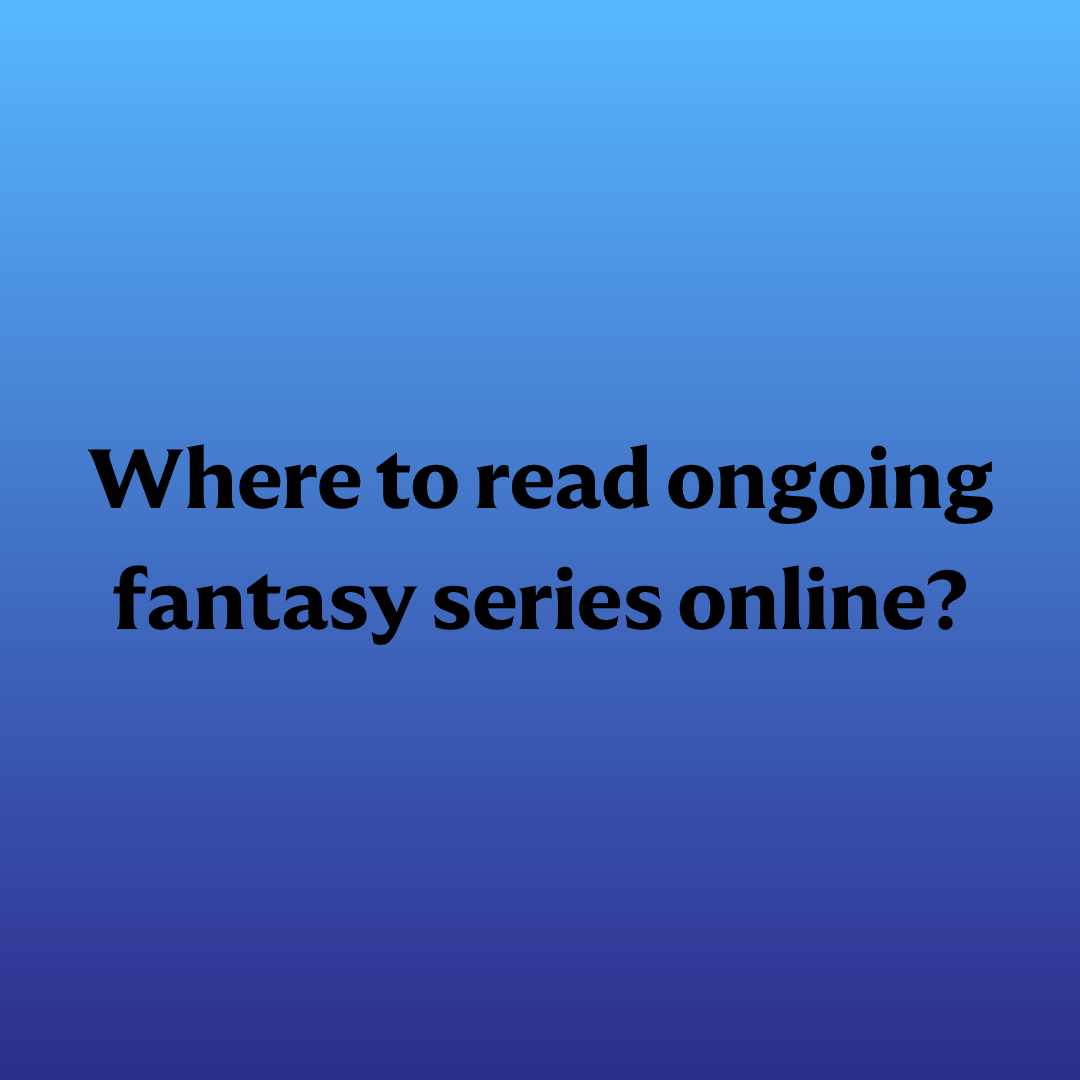 Where to read ongoing fantasy series online