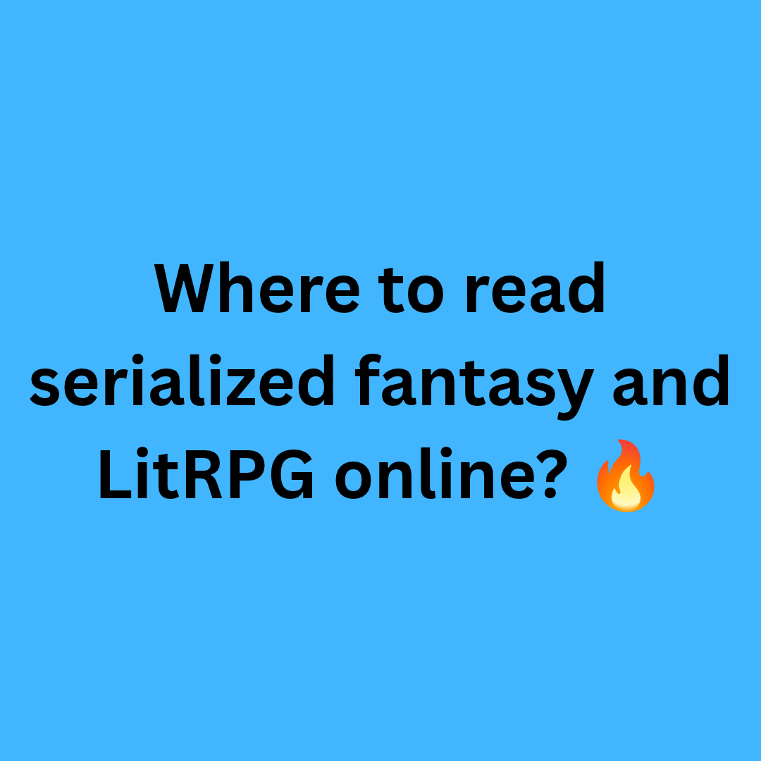 Where to read serialized fantasy and LitRPG online